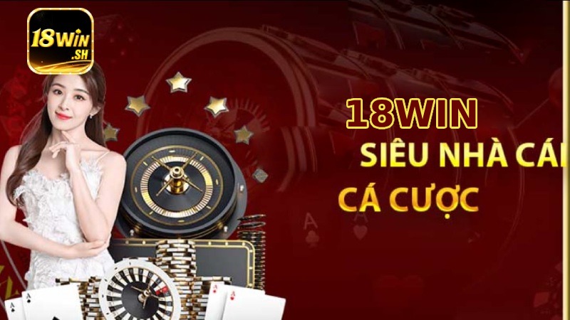 Giới thiệu 18Win các ưu điểm làm nên sức hút của sân chơi