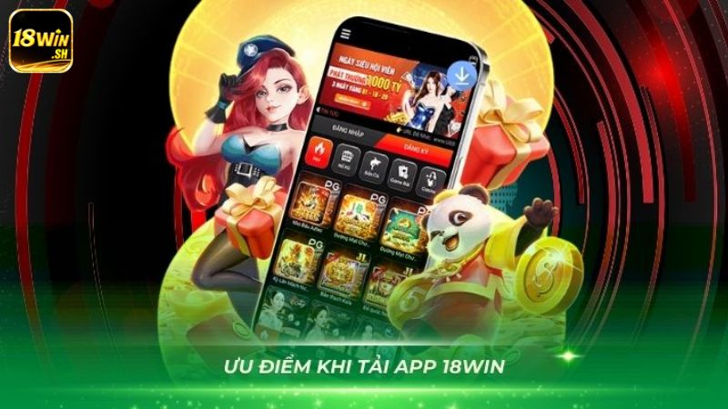 App cá cược 18Win mang đến nhiều lợi ích 